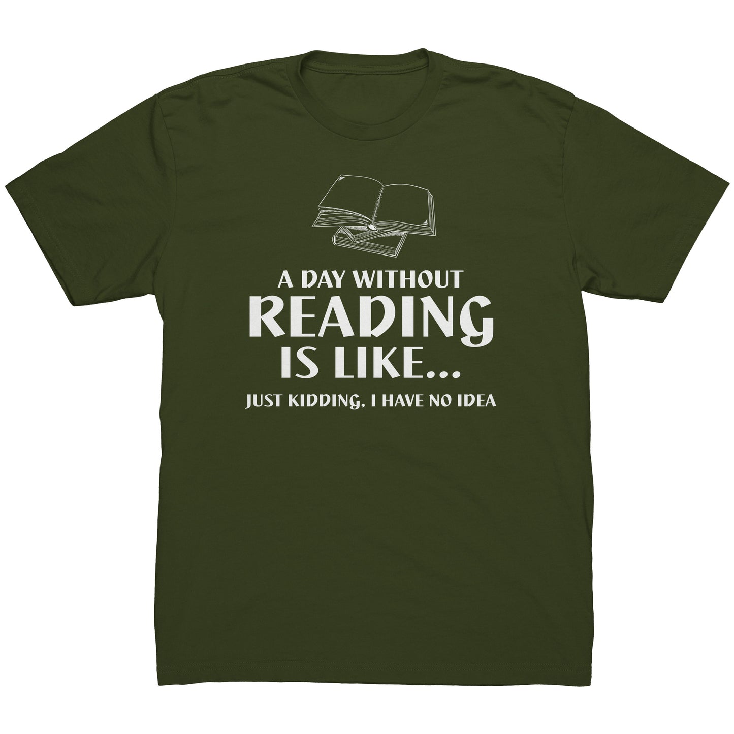 A Day Without Reading Is Like... Just Kidding, I Have No Idea | Men's T-Shirt