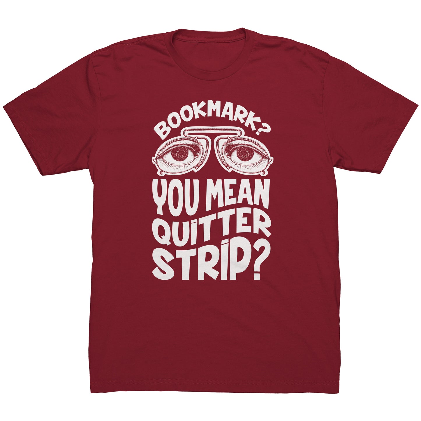 Bookmark? You Mean Quitter Strip? | Men's T-Shirt