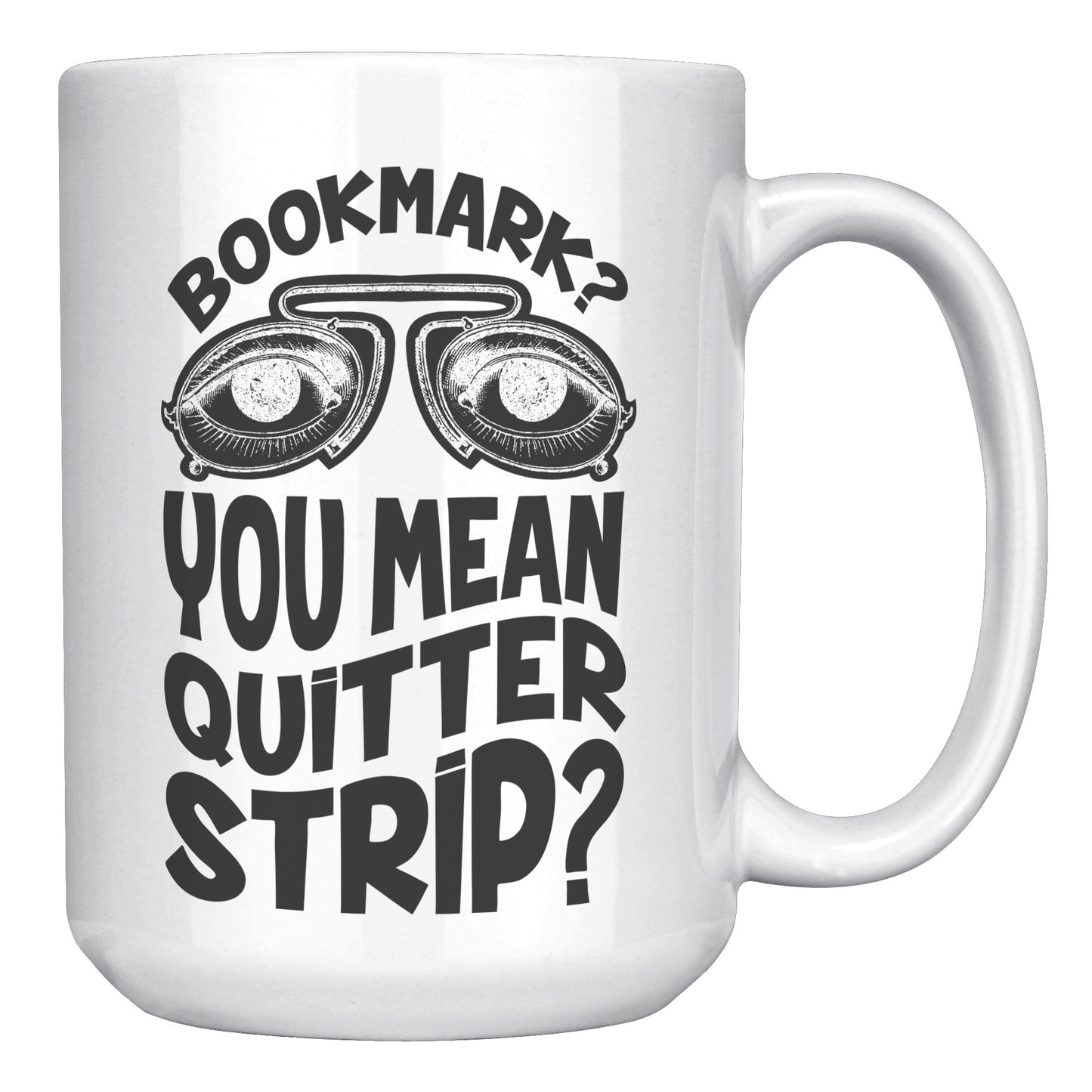 Bookmark? You Mean Quitter Strip? | Mug