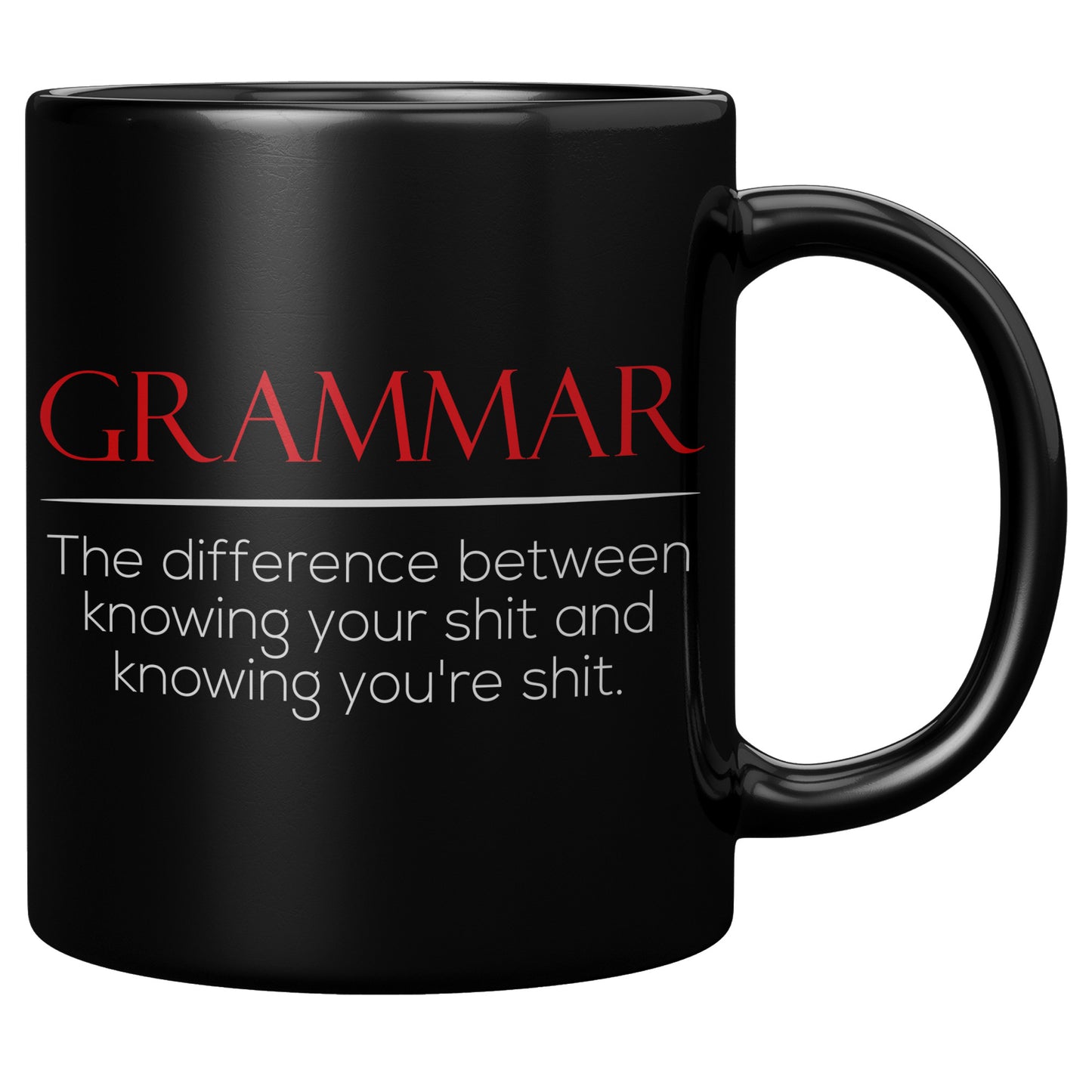 Grammar The Difference Between Knowing Your Shit And Knowing You're Shit | Mug