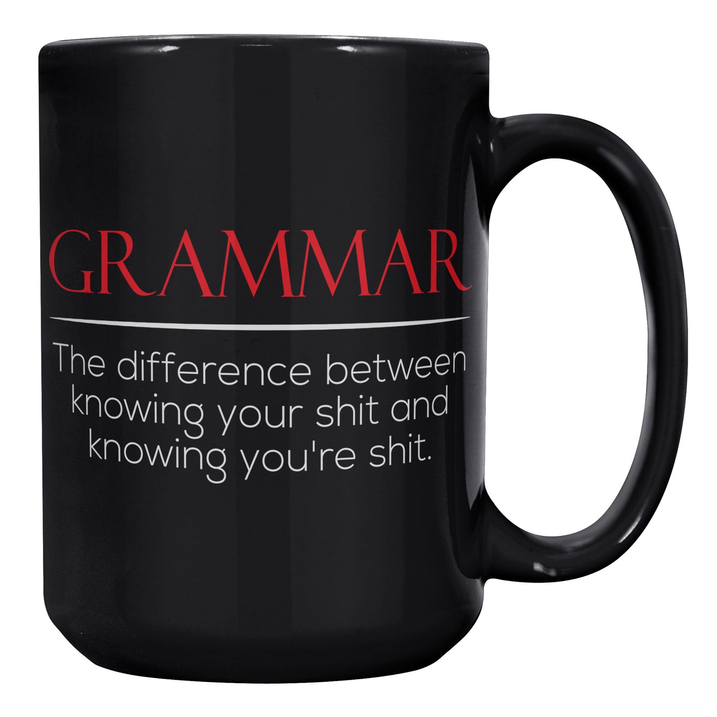 Grammar The Difference Between Knowing Your Shit And Knowing You're Shit | Mug