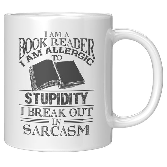 I Am A Book Reader I Am Allergic To Stupidity I Break Out In Sarcasm | Mug