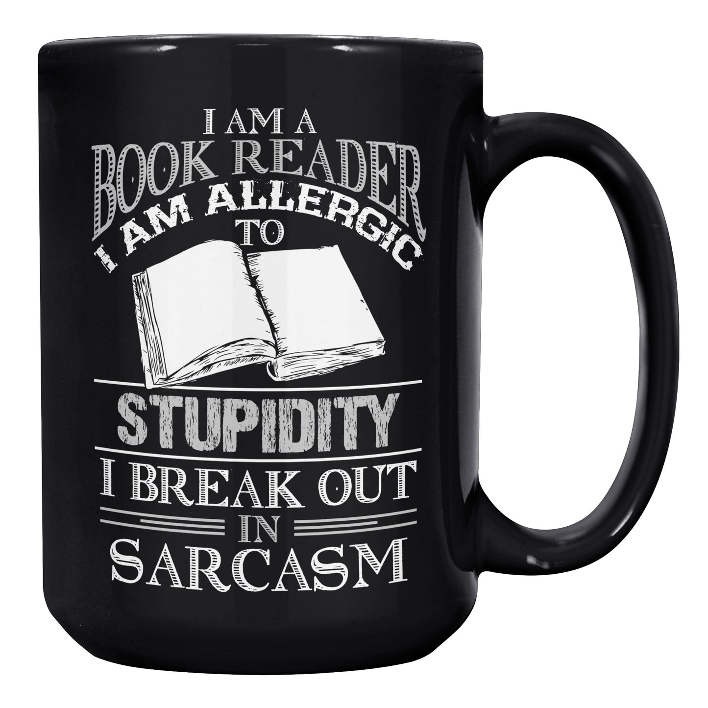 I Am A Book Reader I Am Allergic To Stupidity I Break Out In Sarcasm | Mug