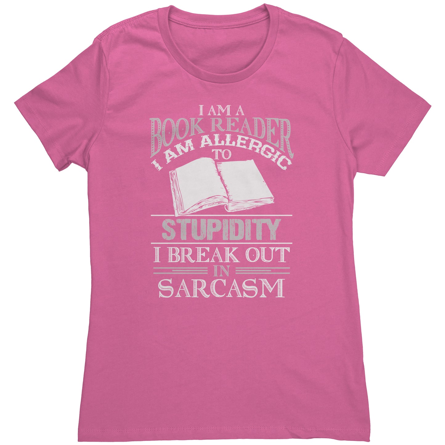 I Am A Book Reader I Am Allergic To Stupidity I Break Out In Sarcasm | Women's T-Shirt