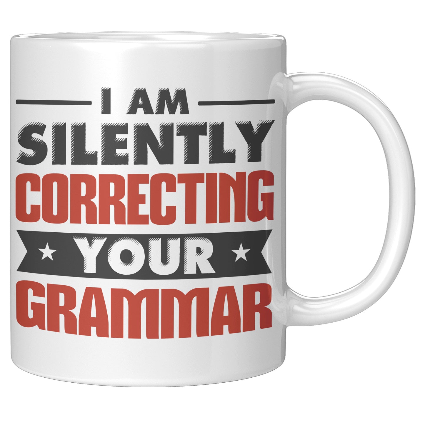 I Am Silently Correcting Your Grammar | Mug