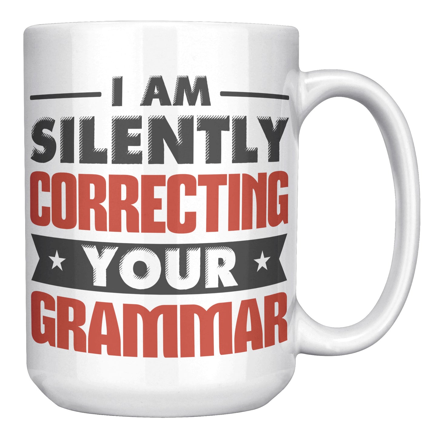 I Am Silently Correcting Your Grammar | Mug