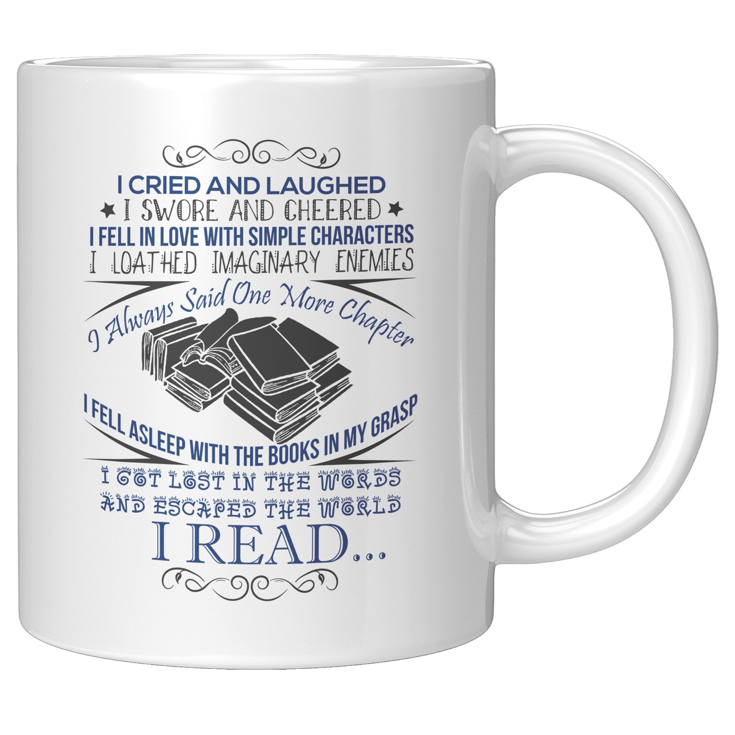 I Cried And Laughed I Swore And Cheered I Fell In Love With Simple Characters I Loathed Imaginary Enemies I Always Said One More Chapter | Mug
