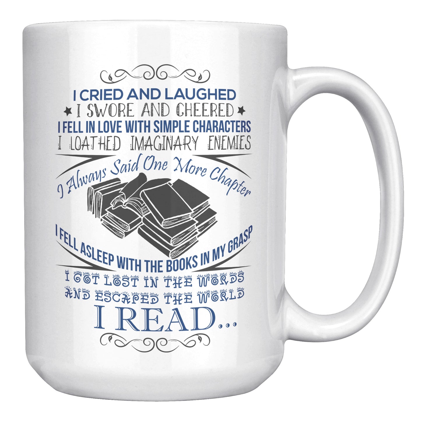 I Cried And Laughed I Swore And Cheered I Fell In Love With Simple Characters I Loathed Imaginary Enemies I Always Said One More Chapter | Mug