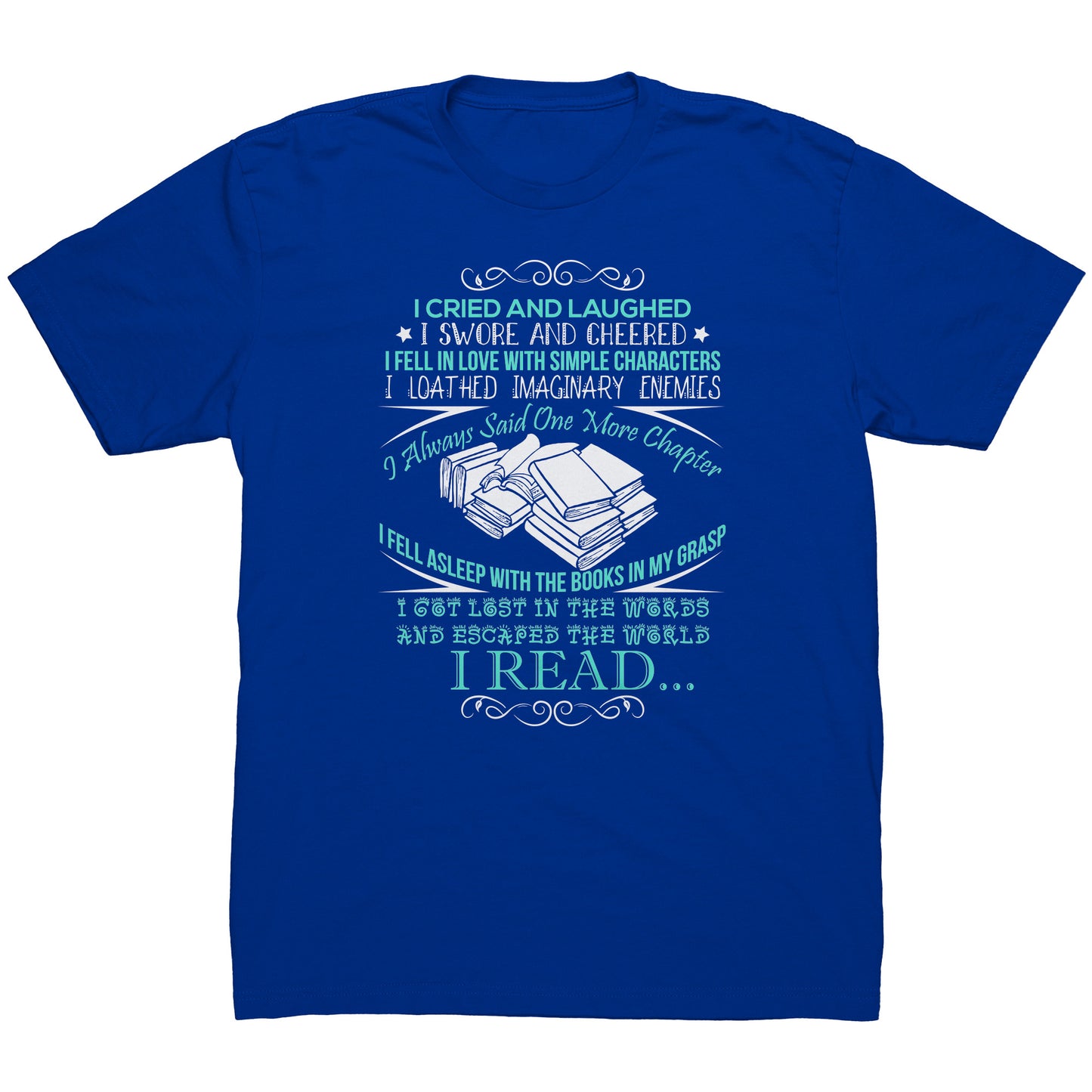 I Cried And Laughed I Swore And Cheered I Fell In Love With Simple Characters I Loathed Imaginary Enemies I Always Said One More Chapter | Men's T-Shirt