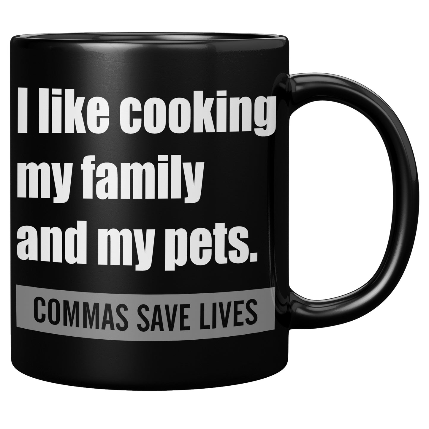 I Like Cooking My Family And My Pets. Commas Save Lives | Mug