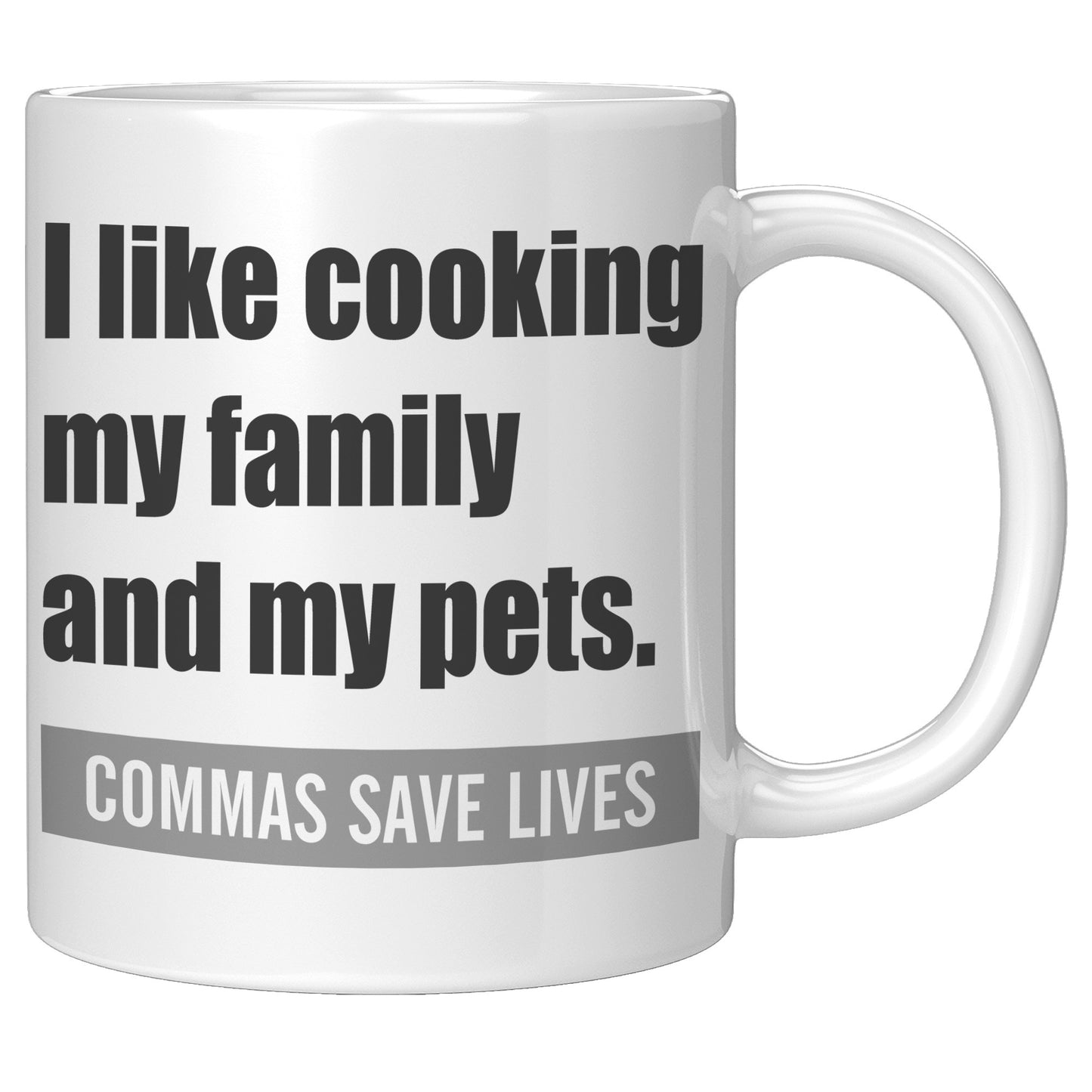 I Like Cooking My Family And My Pets. Commas Save Lives | Mug