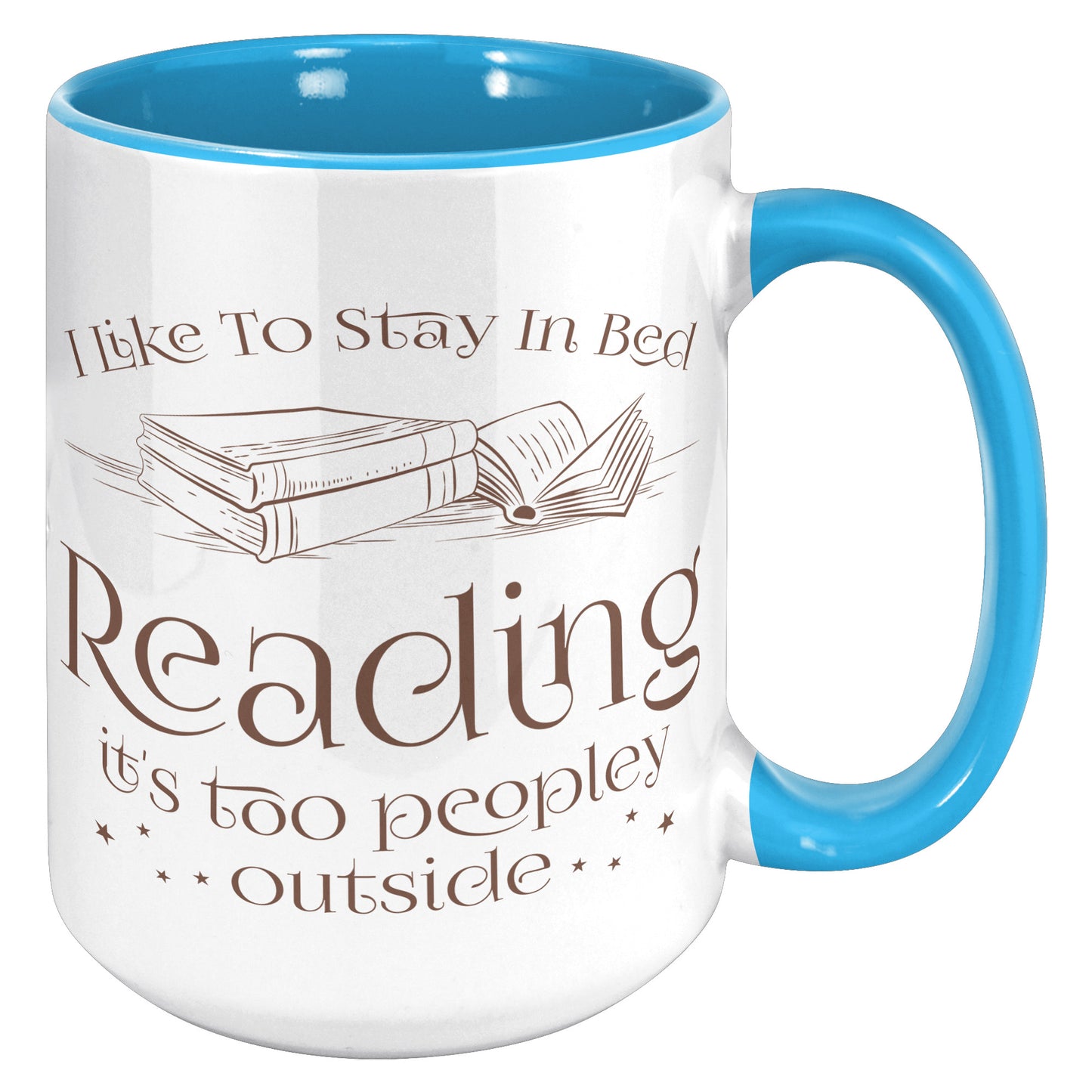 I Like To Stay In Bed Reading It's Too Peopley Outside | Accent Mug