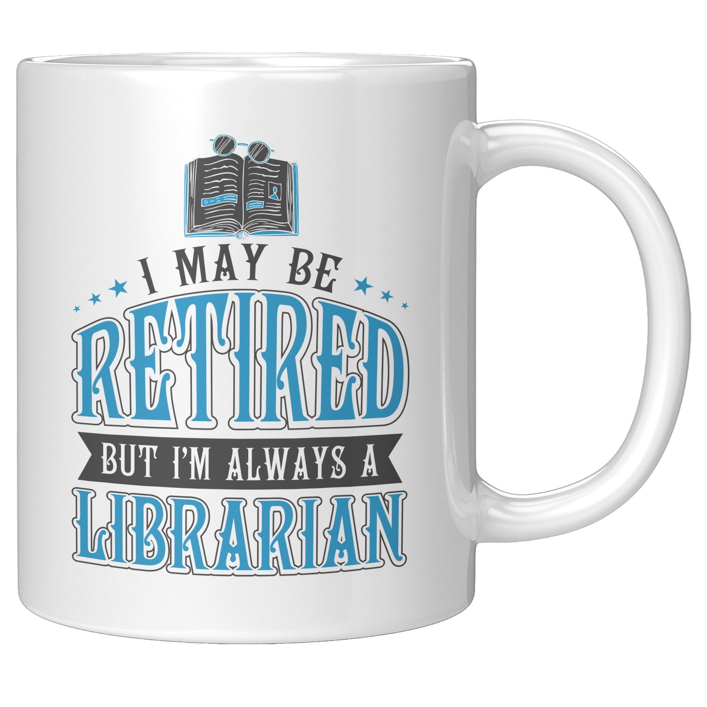 I May Be Retired But I'm Always A Librarian | Mug