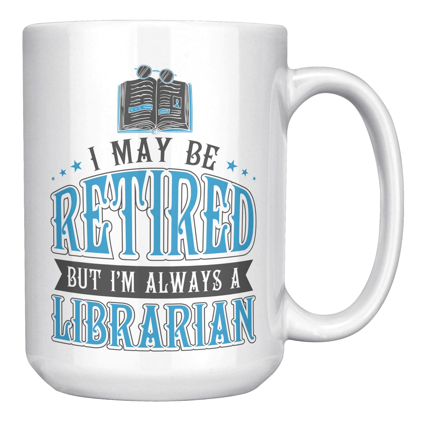 I May Be Retired But I'm Always A Librarian | Mug