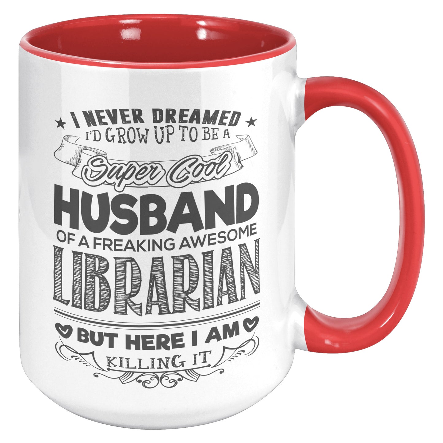 I Never Dreamed I'd Grow Up To Be A Super Cool Husband Of A Freaking Awesome Librarian But Here I Am Killing It | Accent Mug