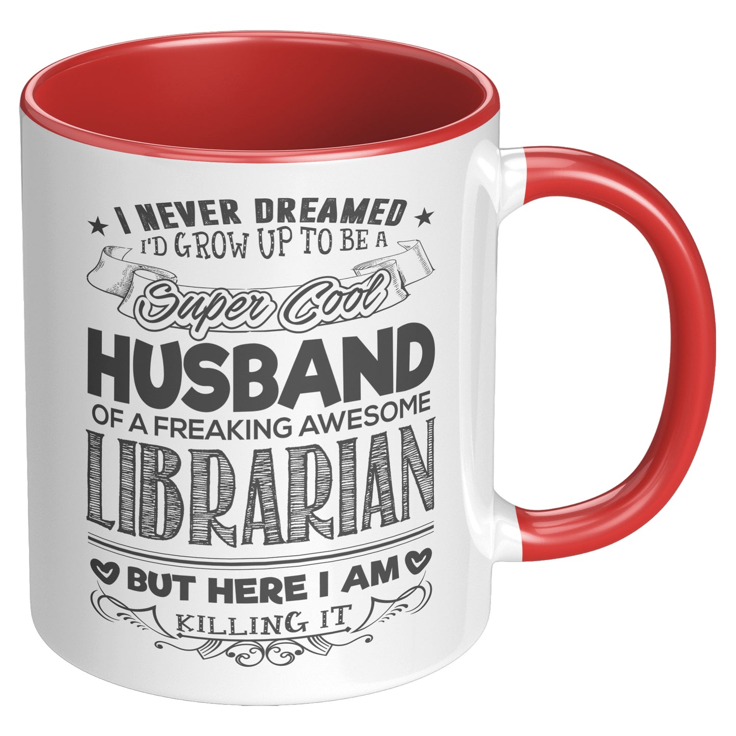 I Never Dreamed I'd Grow Up To Be A Super Cool Husband Of A Freaking Awesome Librarian But Here I Am Killing It | Accent Mug