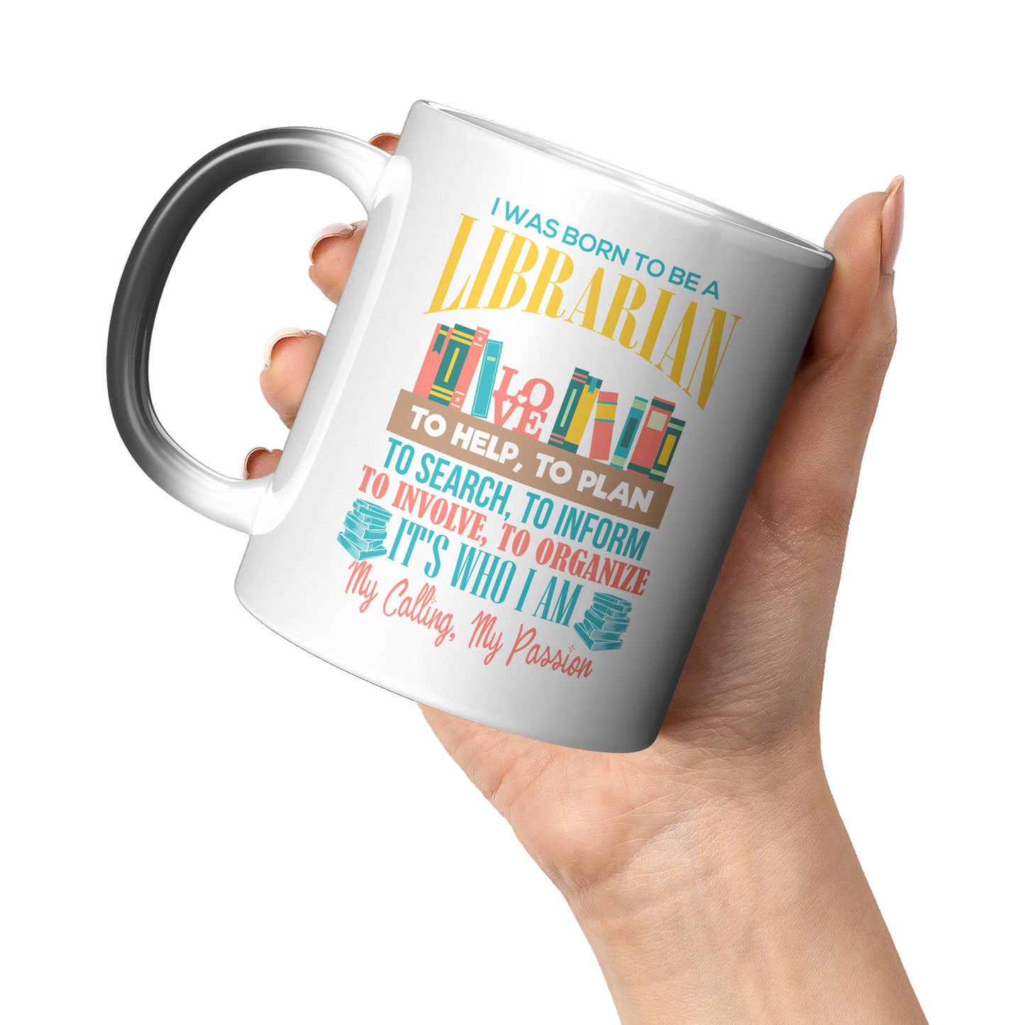 I Was Born To Be A Librarian. It's Who I Am. My Calling, My Passion | Magic Mug