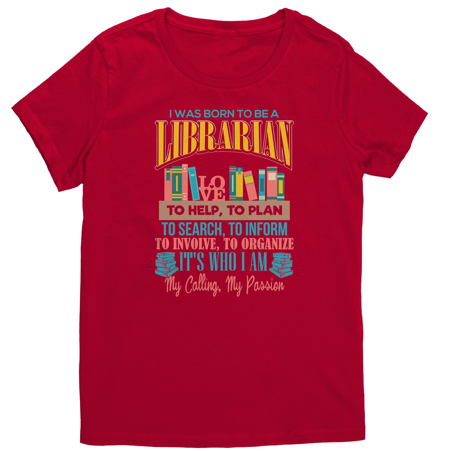 I Was Born To Be A Librarian. It's Who I Am. My Calling, My Passion | Women's T-Shirt | District
