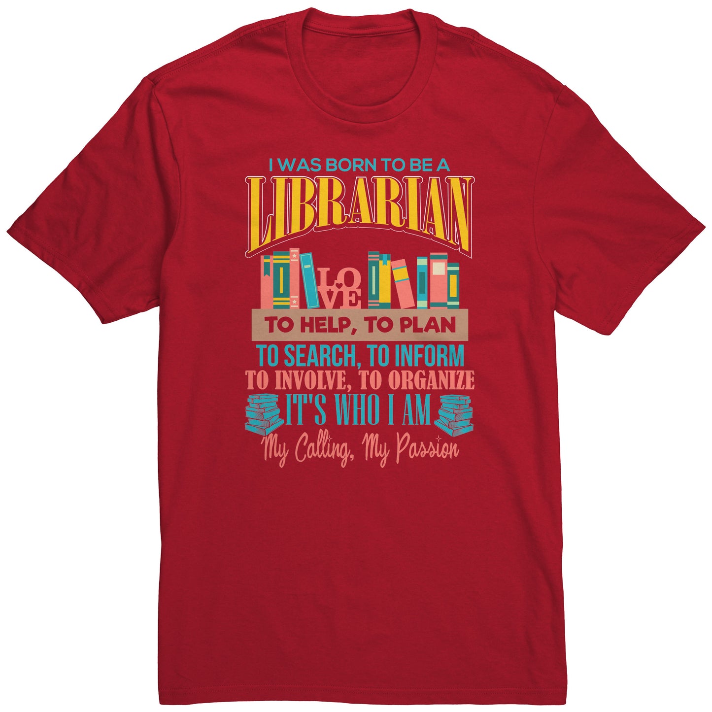 I Was Born To Be A Librarian. It's Who I Am. My Calling, My Passion | Unisex T-Shirt | District