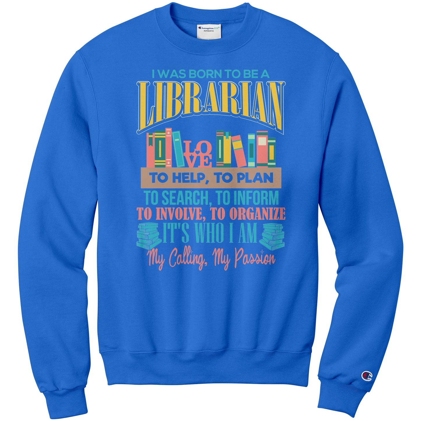 I Was Born To Be A Librarian. It's Who I Am. My Calling, My Passion | Sweatshirt