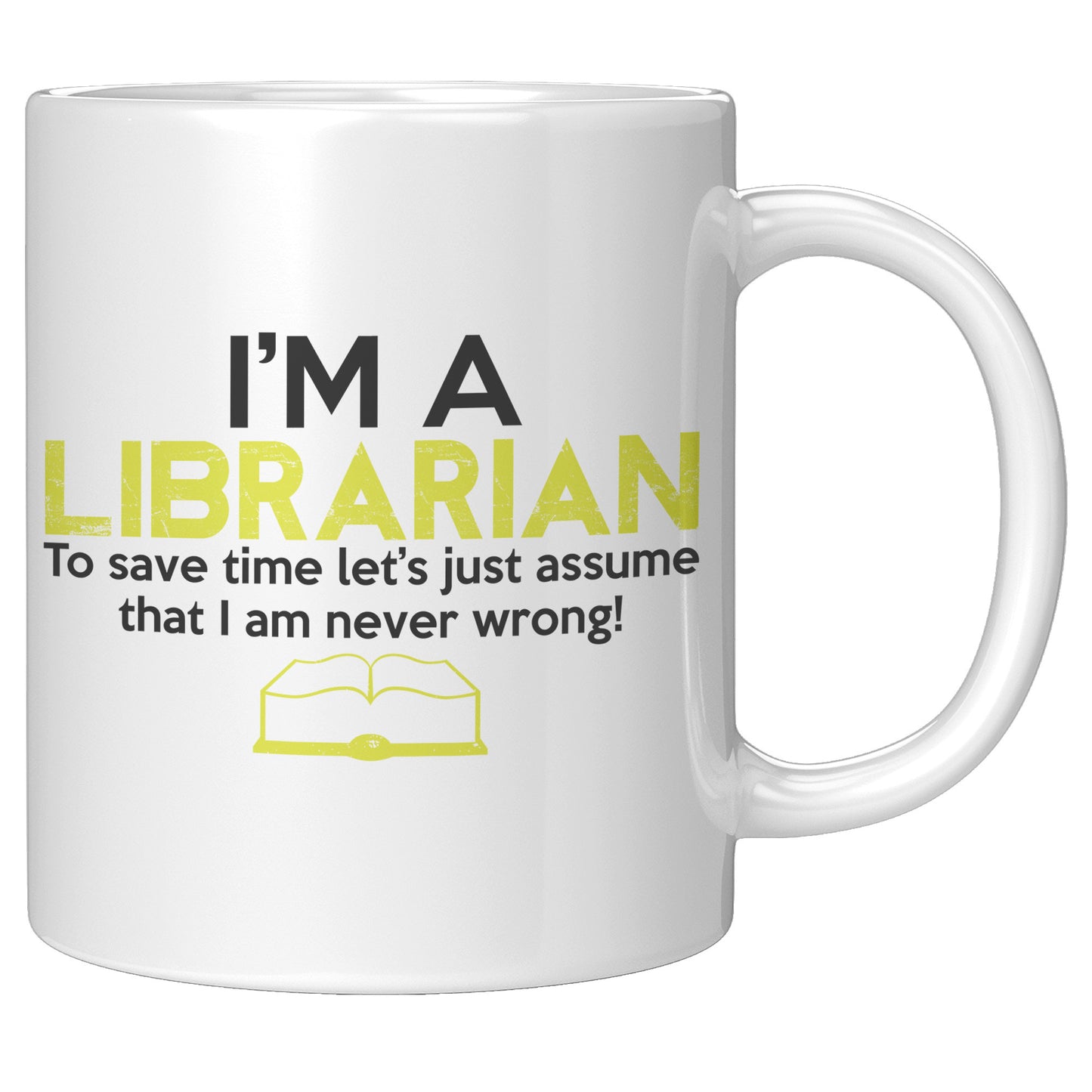 I'm A Librarian To Save Time Let's Just Assume That I Am Never Wrong | Mug