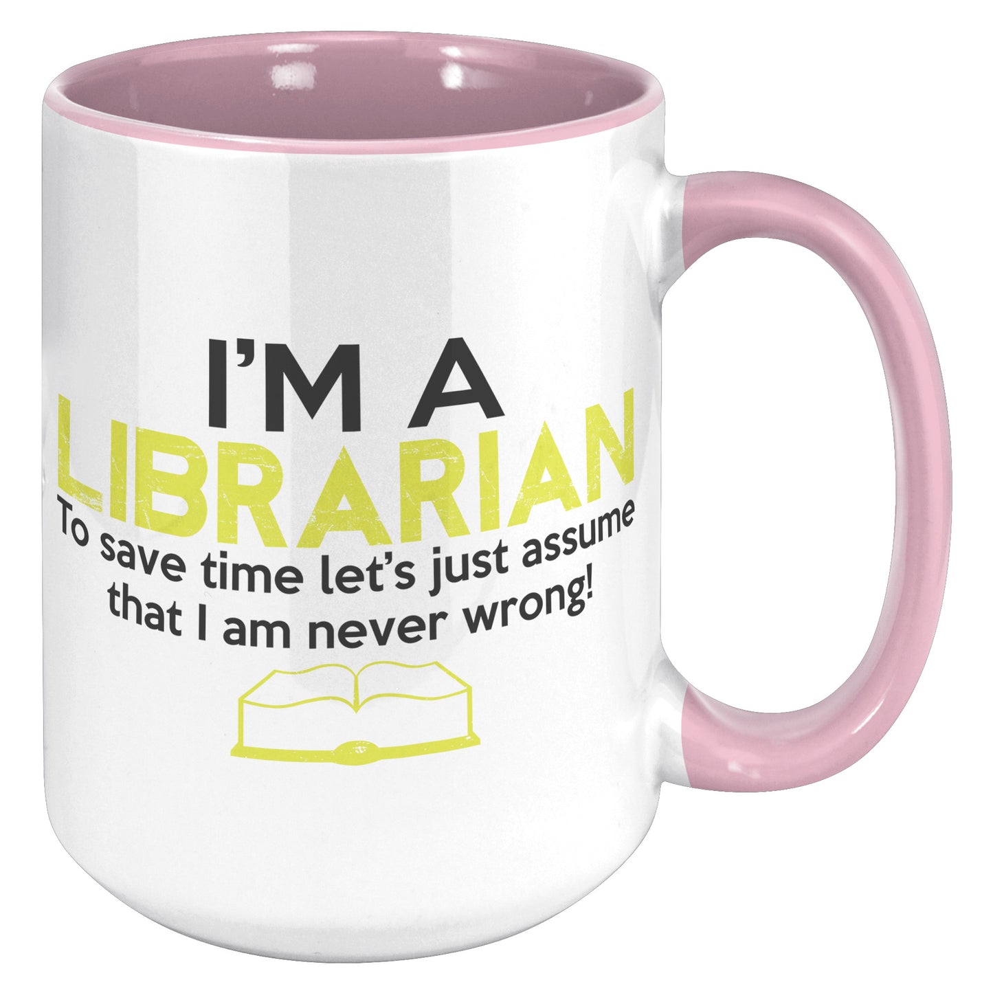 I'm A Librarian To Save Time Let's Just Assume That I Am Never Wrong | Accent Mug