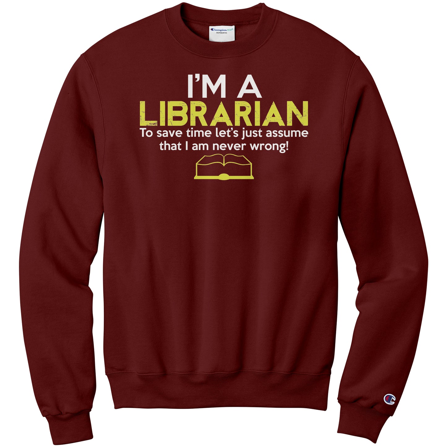 I'm A Librarian To Save Time Let's Just Assume That I Am Never Wrong | Sweatshirt