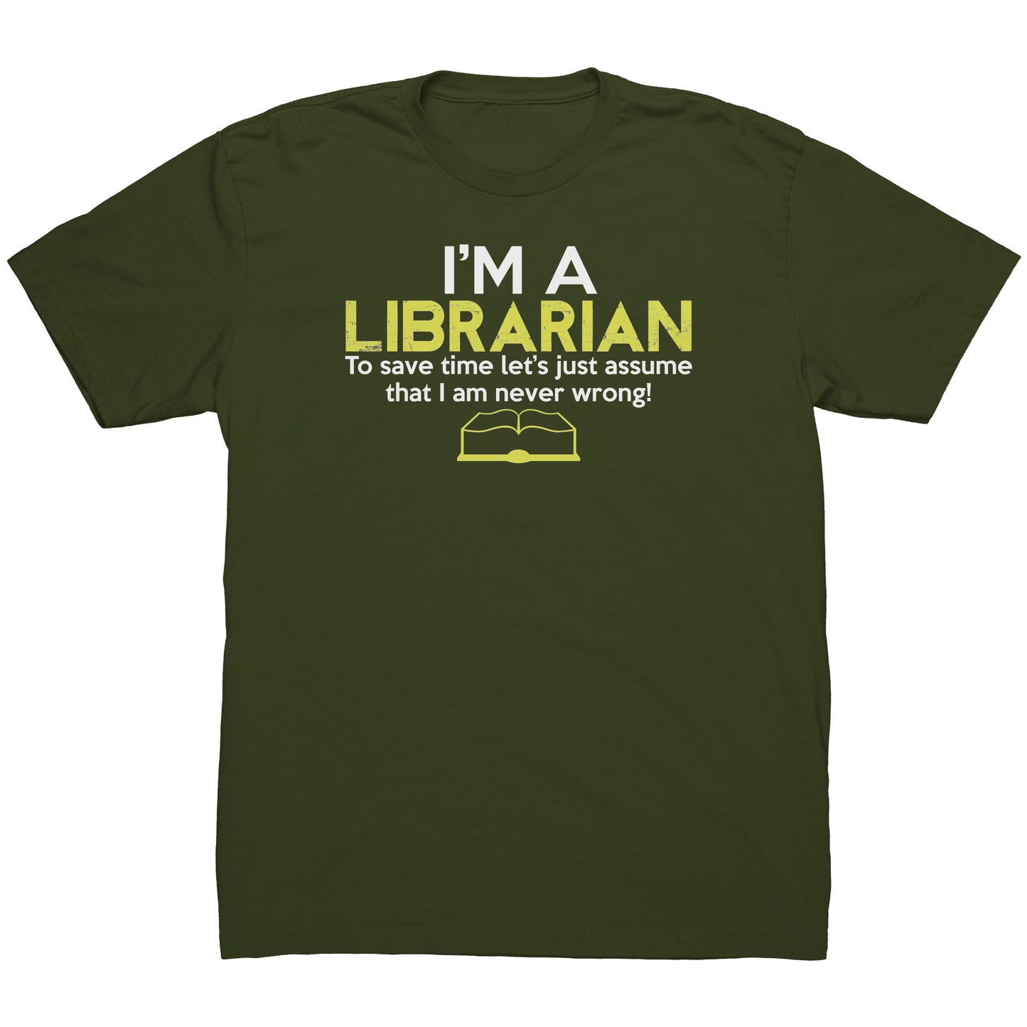 I'm A Librarian To Save Time Let's Just Assume That I Am Never Wrong | Men's T-Shirt