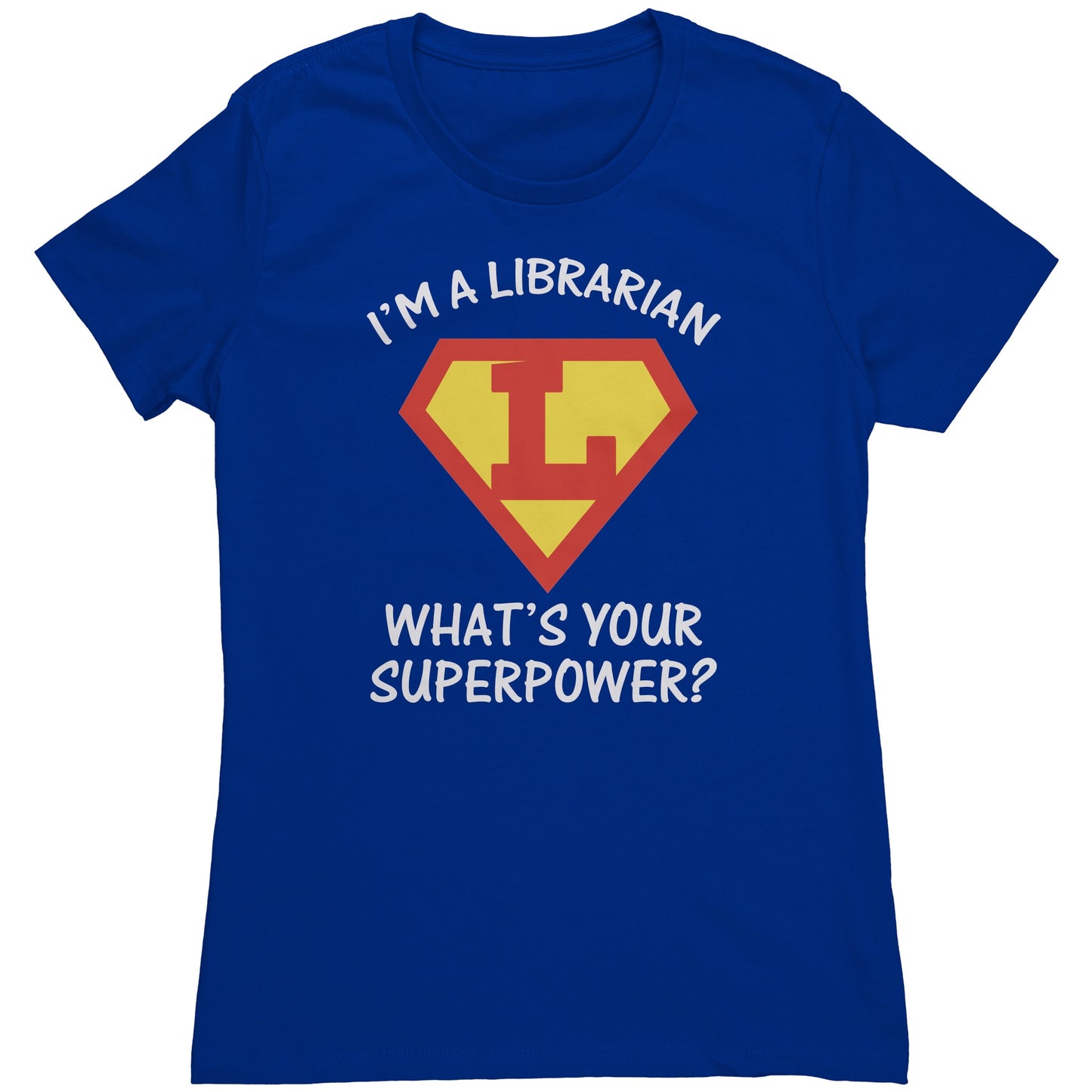 I'm A Librarian What's Your Superpower | Women's T-Shirt