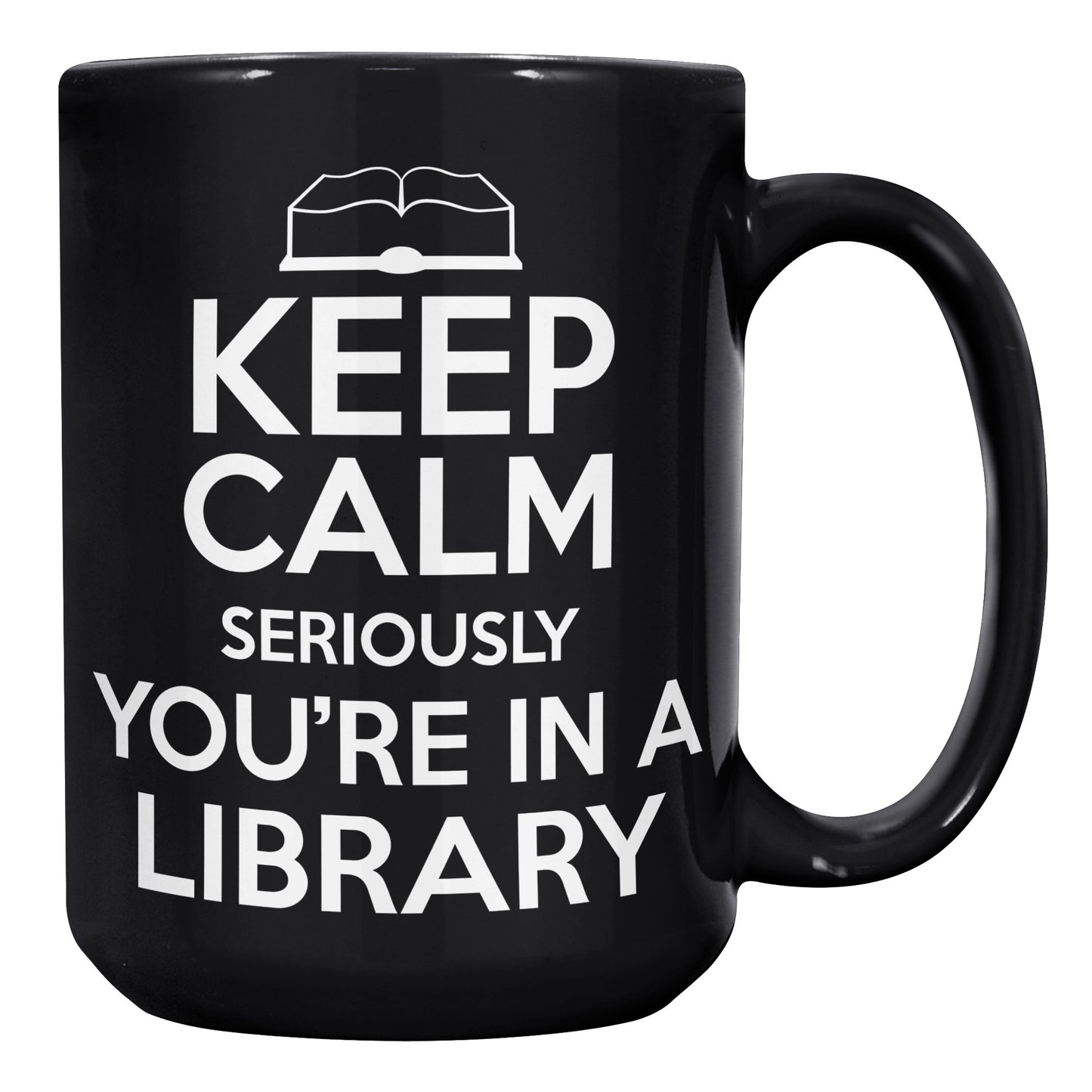 Keep Calm Seriously You're In A Library | Mug