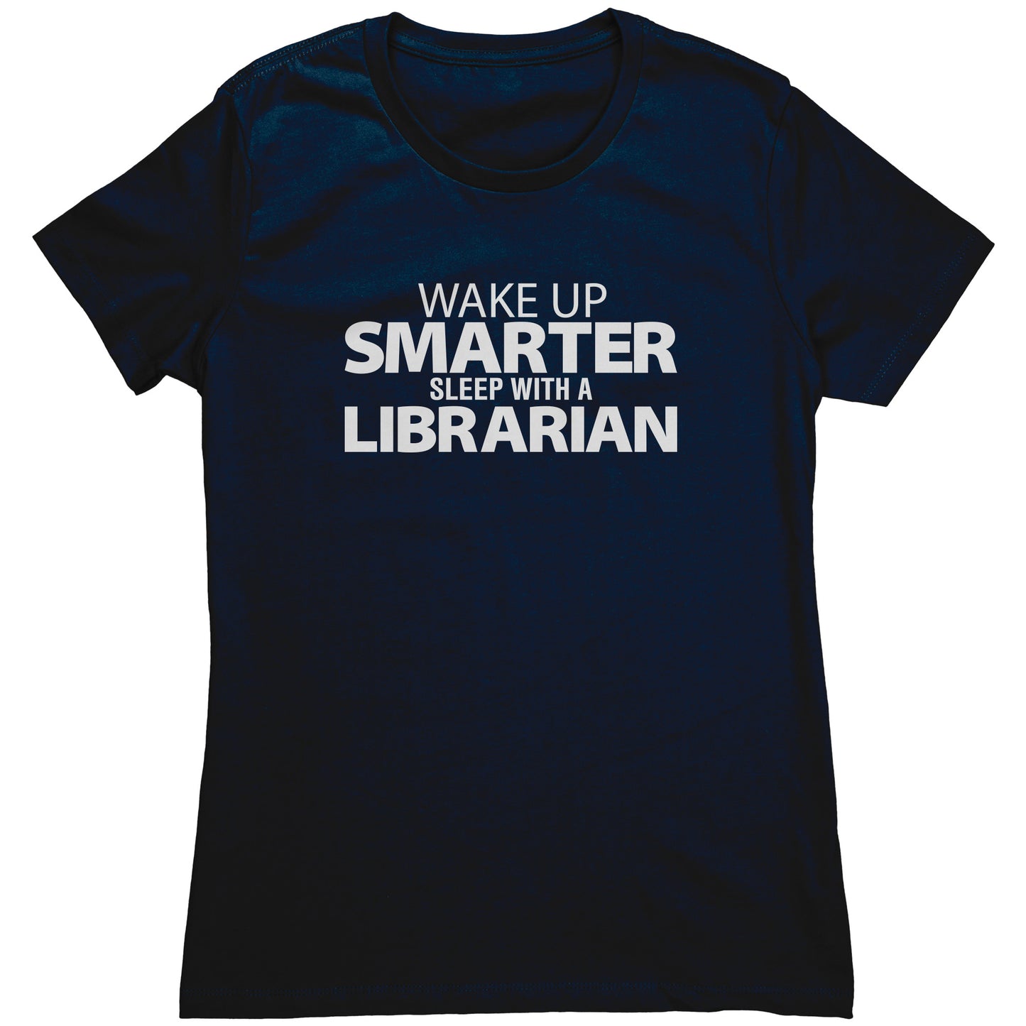 Wake Up Smarter Sleep With A Librarian | Women's T-Shirt
