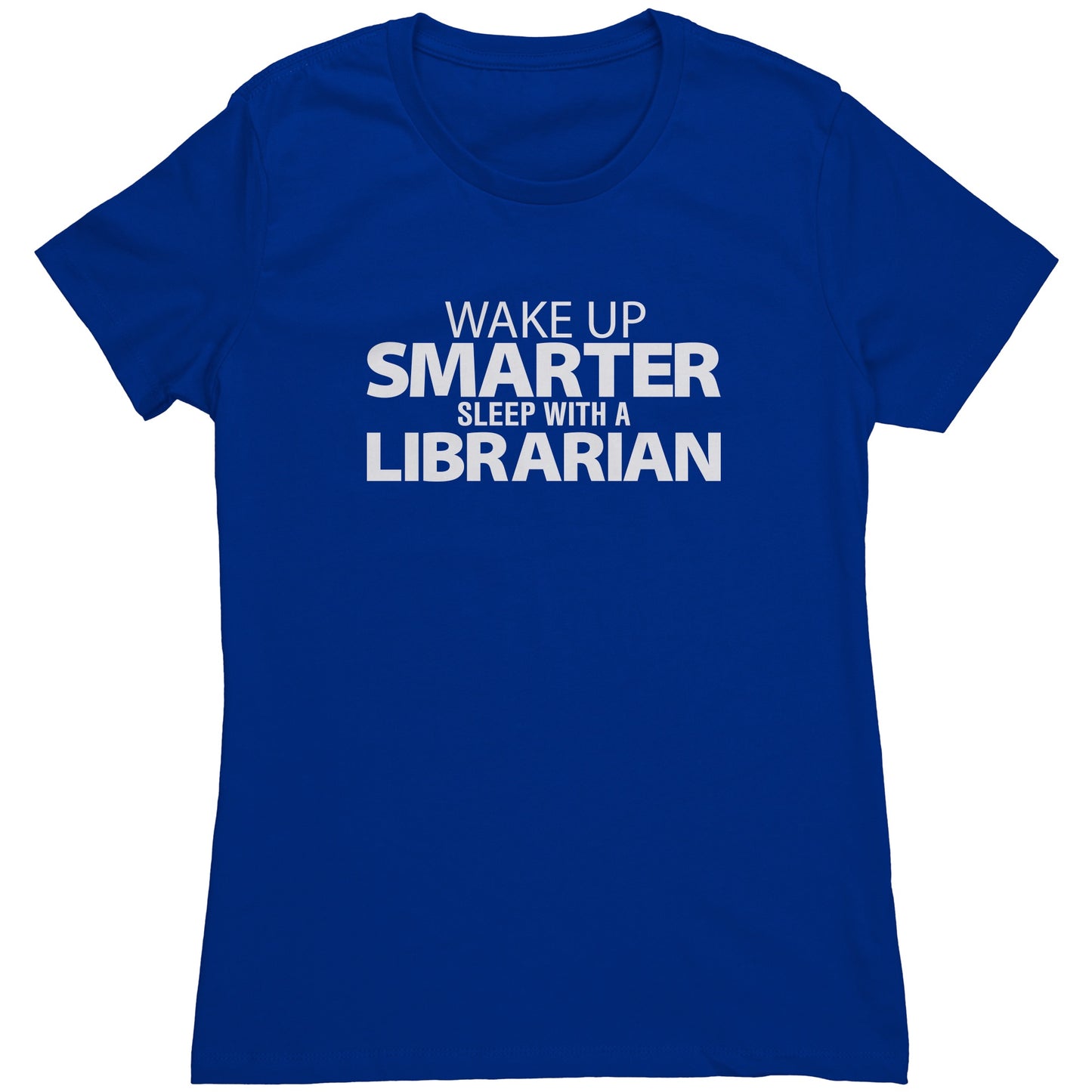 Wake Up Smarter Sleep With A Librarian | Women's T-Shirt