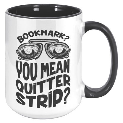 Bookmark? You Mean Quitter Strip? | Accent Mug