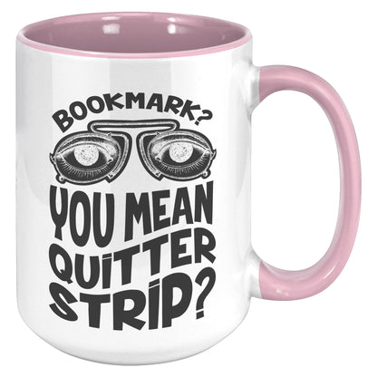 Bookmark? You Mean Quitter Strip? | Accent Mug