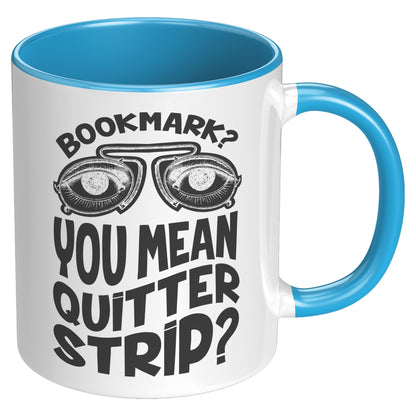 Bookmark? You Mean Quitter Strip? | Accent Mug