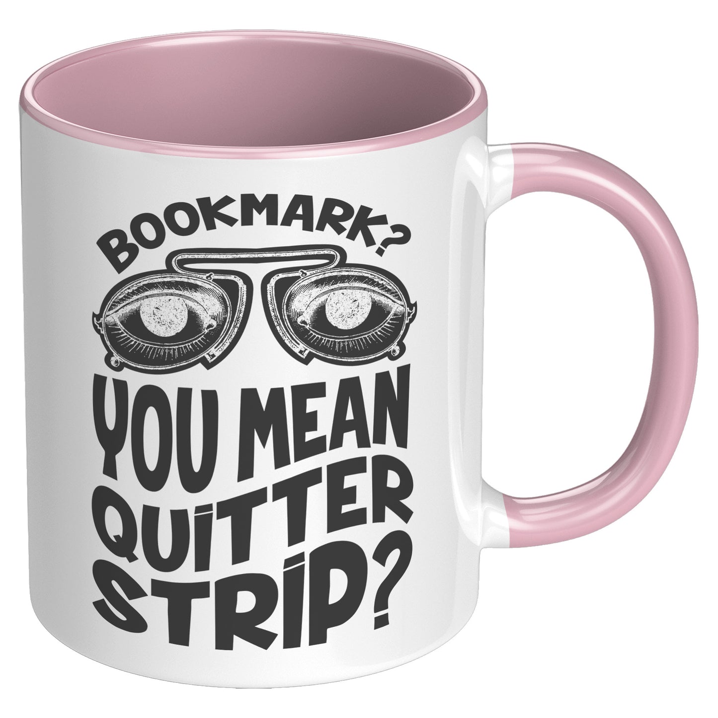 Bookmark? You Mean Quitter Strip? | Accent Mug