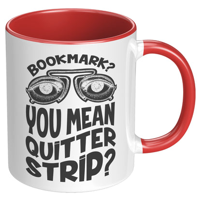 Bookmark? You Mean Quitter Strip? | Accent Mug