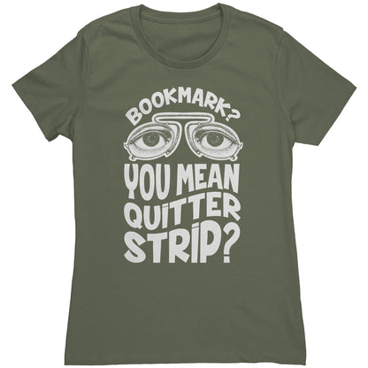 Bookmark? You Mean Quitter Strip? | Women's T-Shirt