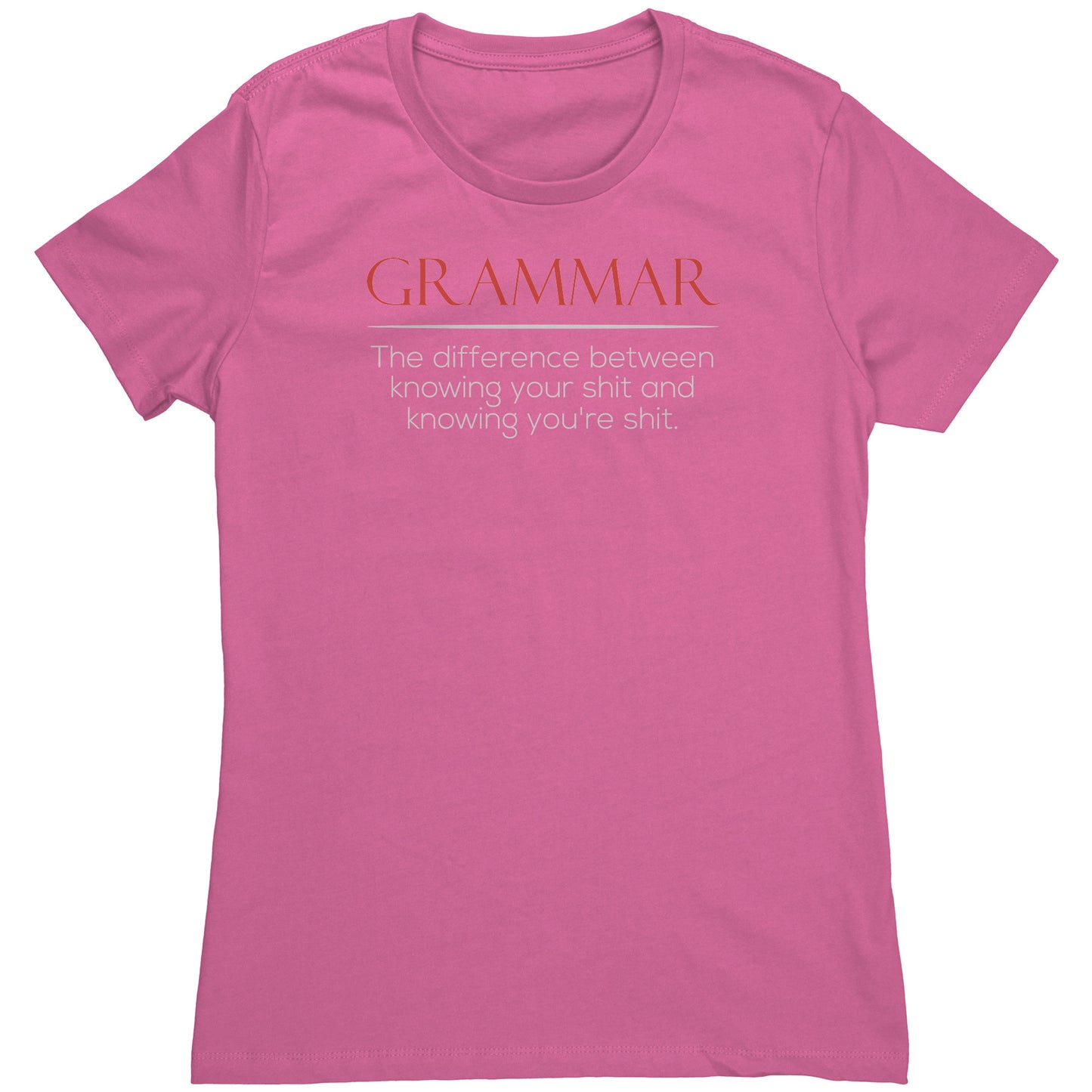 Grammar The Difference Between Knowing Your Shit And Knowing You're Shit | Women's T-Shirt