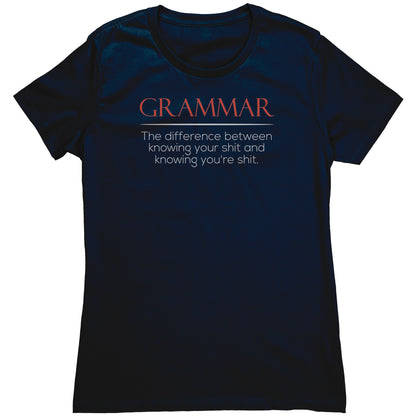 Grammar The Difference Between Knowing Your Shit And Knowing You're Shit | Women's T-Shirt