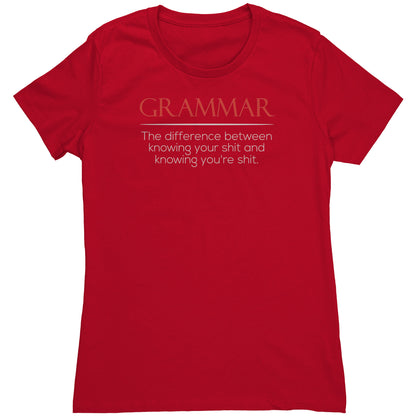 Grammar The Difference Between Knowing Your Shit And Knowing You're Shit | Women's T-Shirt