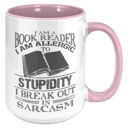 I Am A Book Reader I Am Allergic To Stupidity I Break Out In Sarcasm | Accent Mug