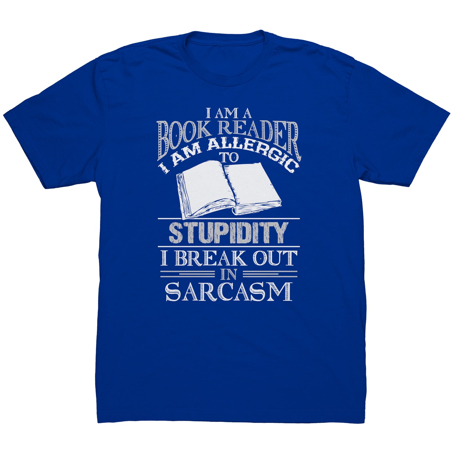I Am A Book Reader I Am Allergic To Stupidity I Break Out In Sarcasm | Men's T-Shirt