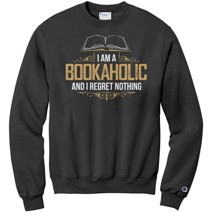I Am A Bookaholic And I Regret Nothing | Sweatshirt