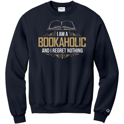 I Am A Bookaholic And I Regret Nothing | Sweatshirt