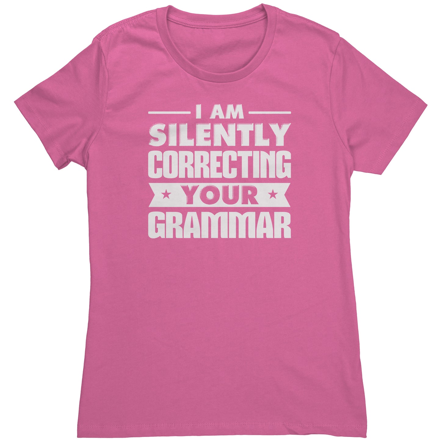 I Am Silently Correcting Your Grammar | Women's T-Shirt