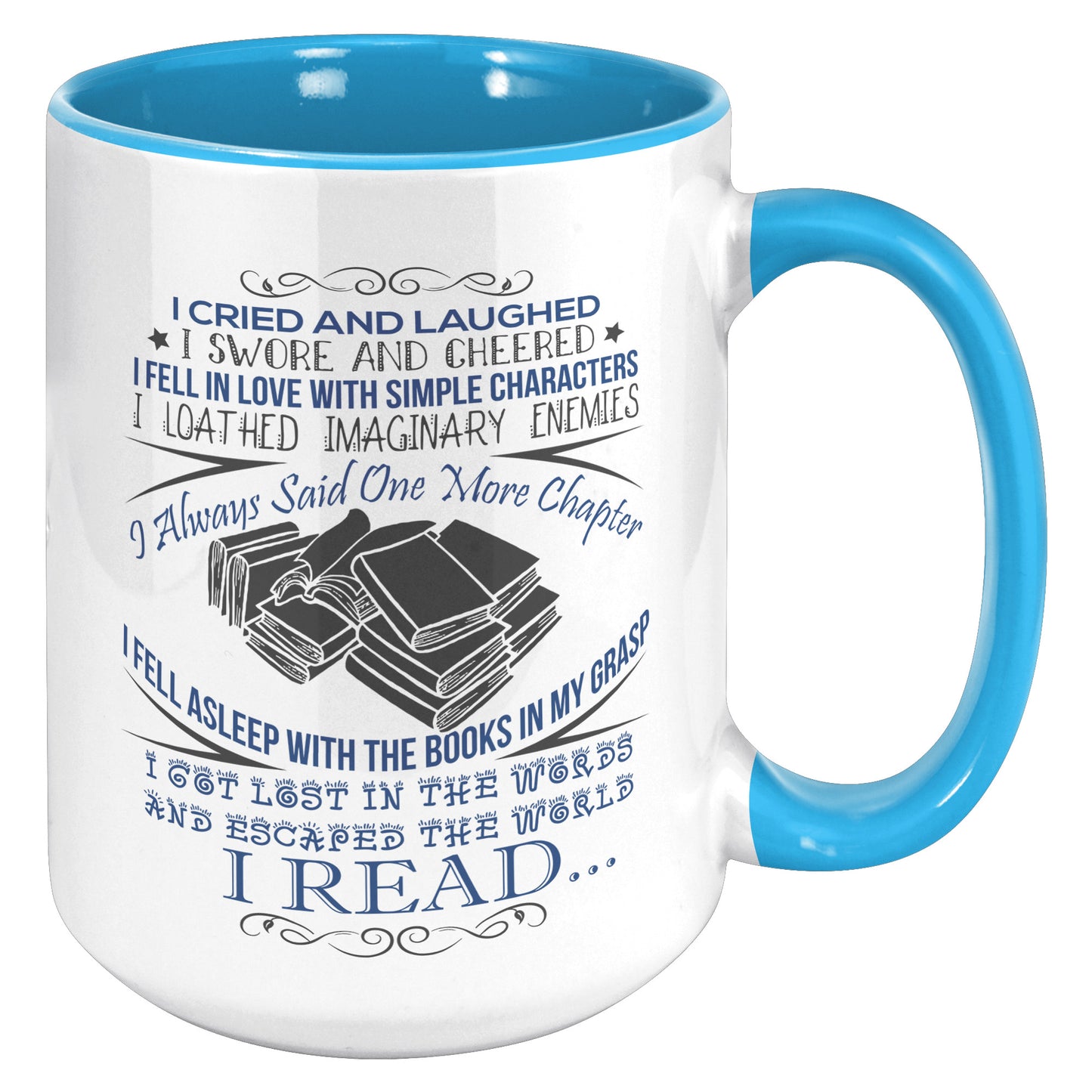 I Cried And Laughed I Swore And Cheered I Fell In Love With Simple Characters I Loathed Imaginary Enemies I Always Said One More Chapter | Accent Mug