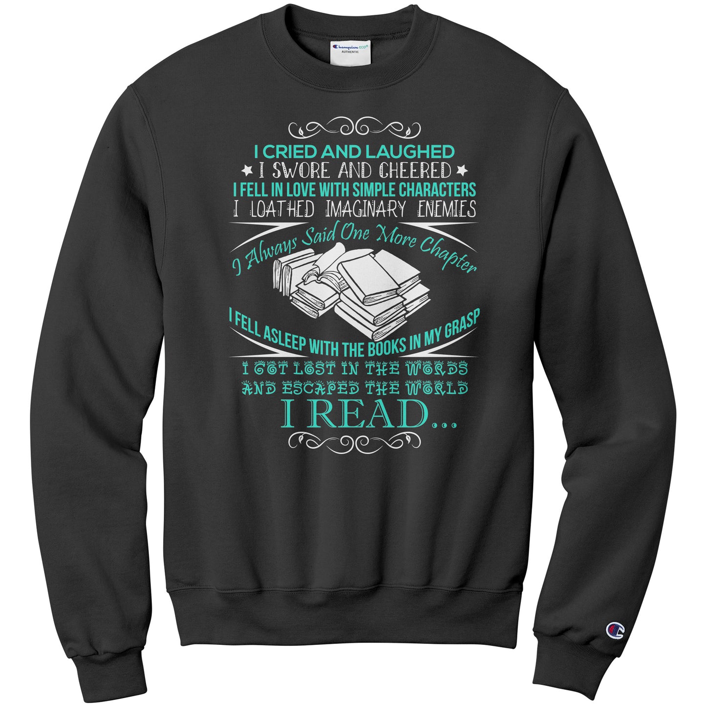 I Cried And Laughed I Swore And Cheered I Fell In Love With Simple Characters I Loathed Imaginary Enemies I Always Said One More Chapter | Sweatshirt