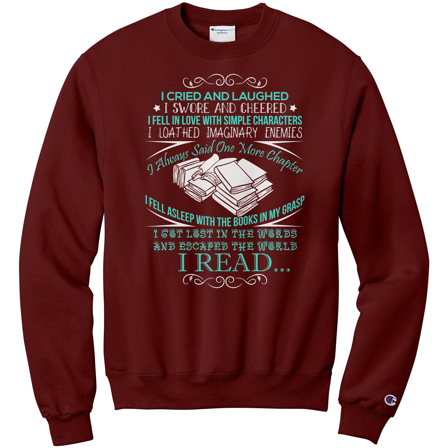 I Cried And Laughed I Swore And Cheered I Fell In Love With Simple Characters I Loathed Imaginary Enemies I Always Said One More Chapter | Sweatshirt