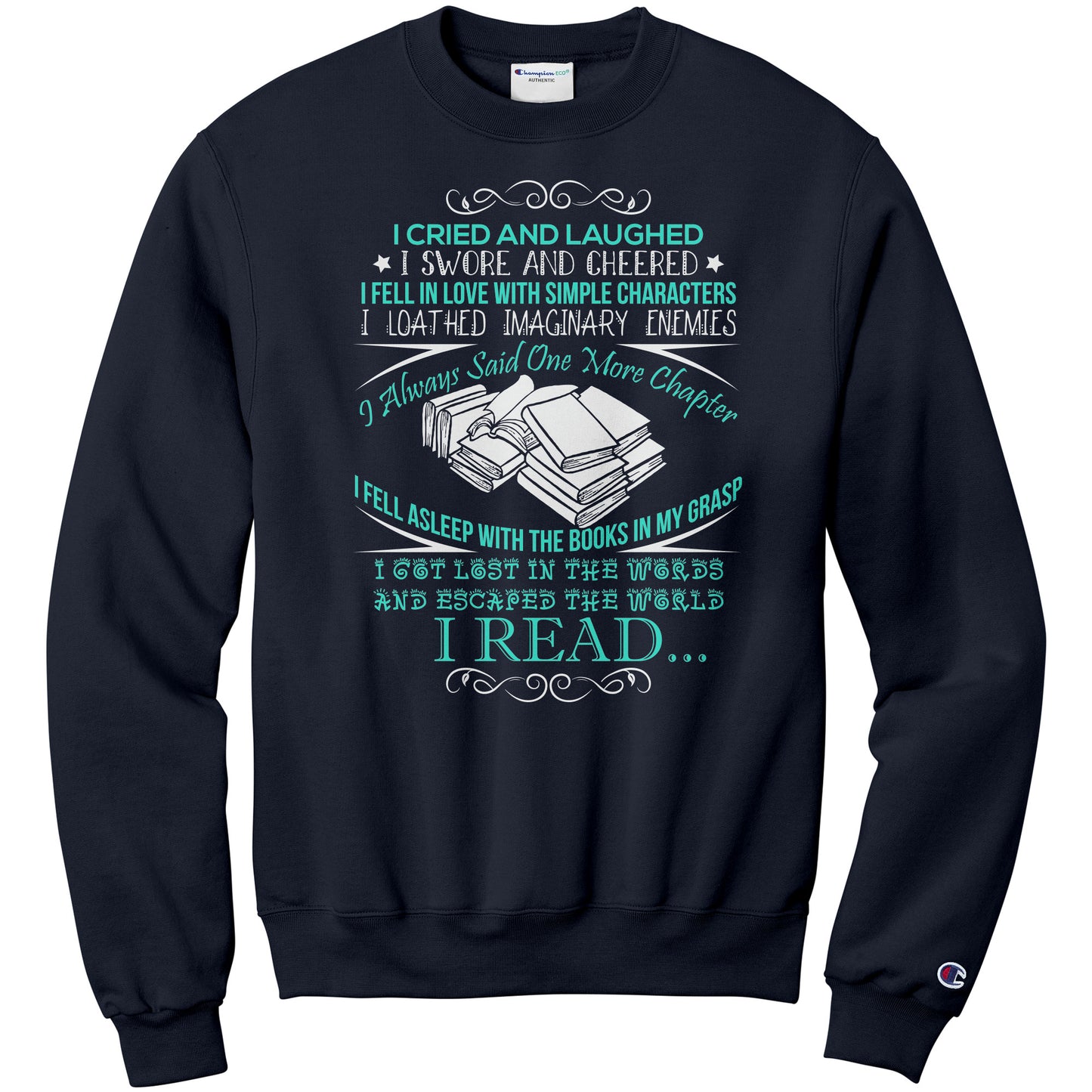 I Cried And Laughed I Swore And Cheered I Fell In Love With Simple Characters I Loathed Imaginary Enemies I Always Said One More Chapter | Sweatshirt